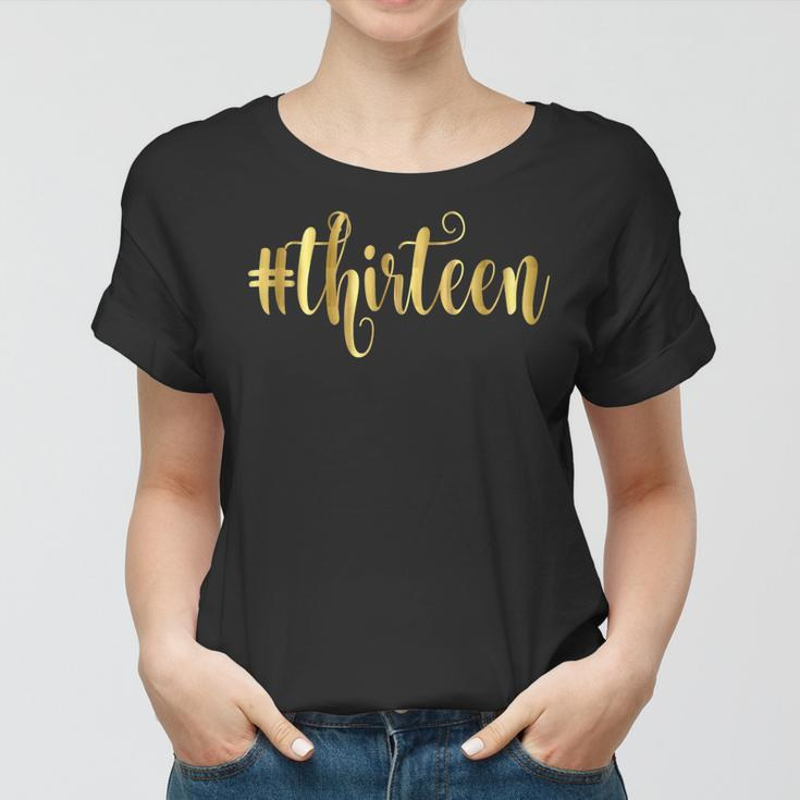 13Th Birthday Gift Hashtag Milestone Thirteen 13 Women T-shirt