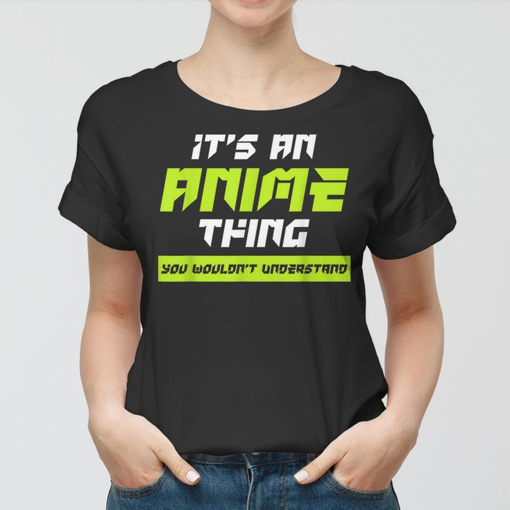 Anime You Wouldnt Understand Its An Anime Thing Women T-shirt