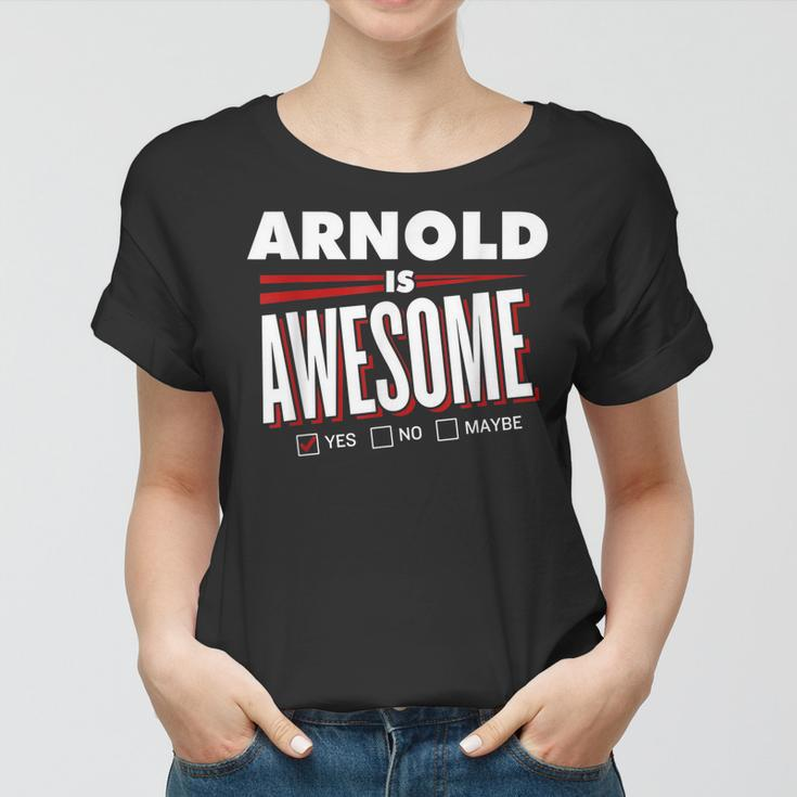 Arnold Is Awesome Family Friend Name Funny Gift Women T-shirt