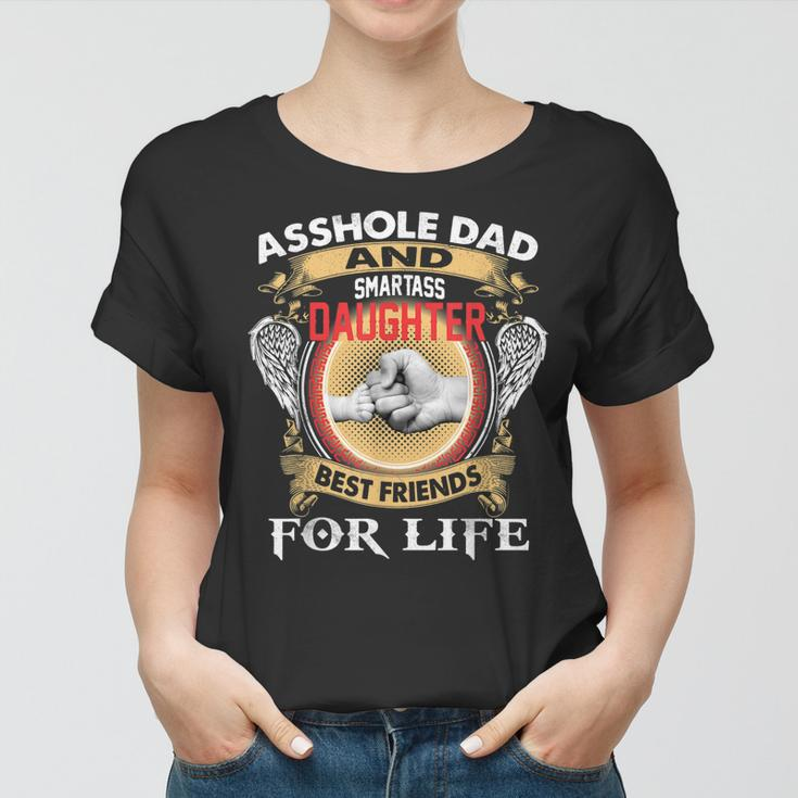 Asshole Dad And Smartass Daughter Best Friends For Life Women T-shirt