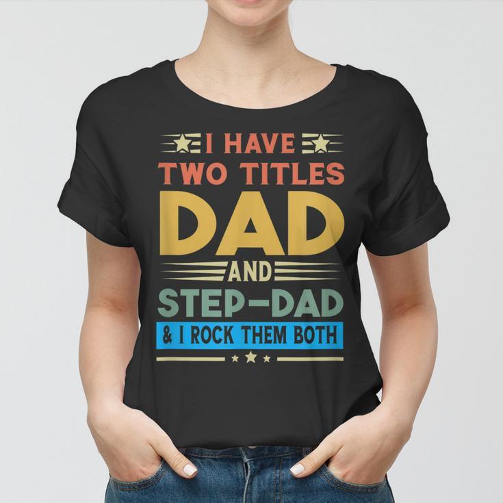 Awesome Dad I Have Two Titles Dad And Step-Dad Men Women T-shirt