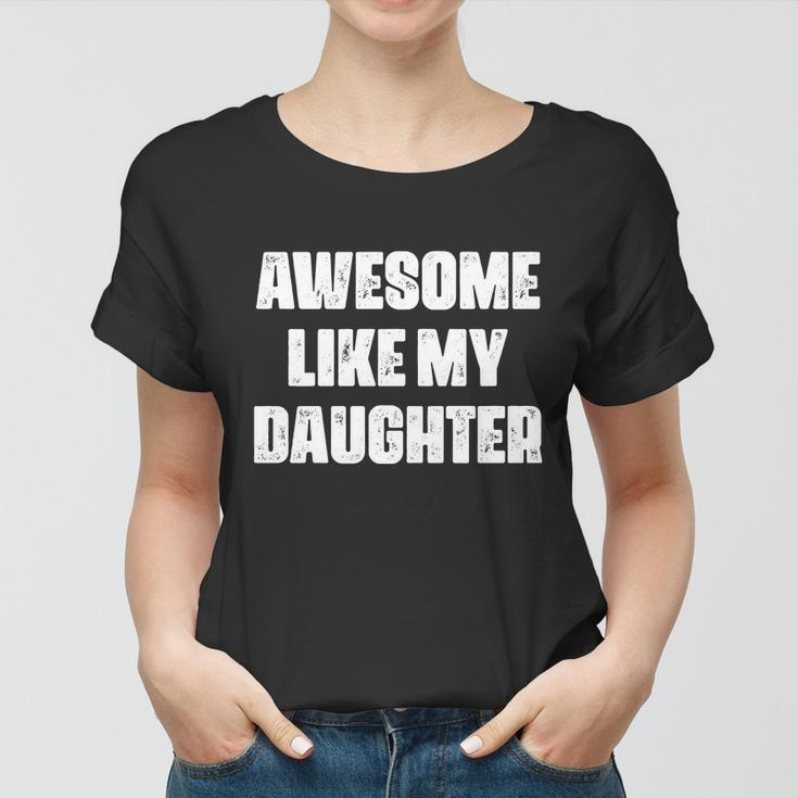 Awesome Like My Daughter Mothers Day Fathers Day Mom Dad Women T-shirt
