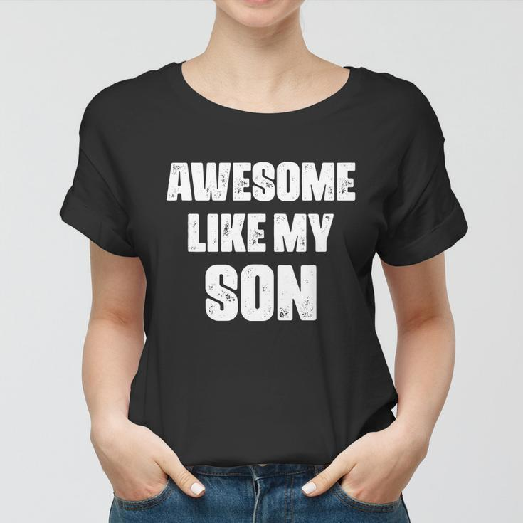 Awesome Like My Son Mothers Day Fathers Day Boy Mom Dad Women T-shirt
