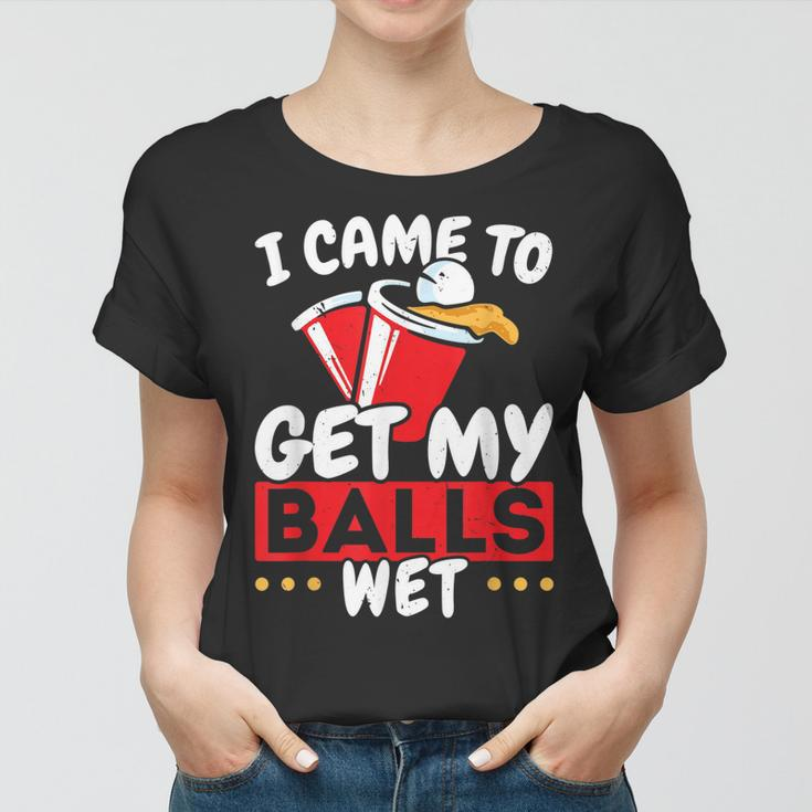 I Came To Get My Balls Wet Alkoholischer Bier-Pong Frauen Tshirt