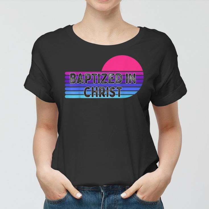 Baptized In Christ For Adult Baptism Clothing Women T-shirt