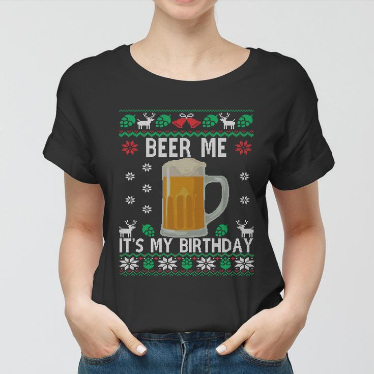 Beer Me Its My Birthday Party December Bfunny Giftday Ugly Christmas Gift Women T-shirt