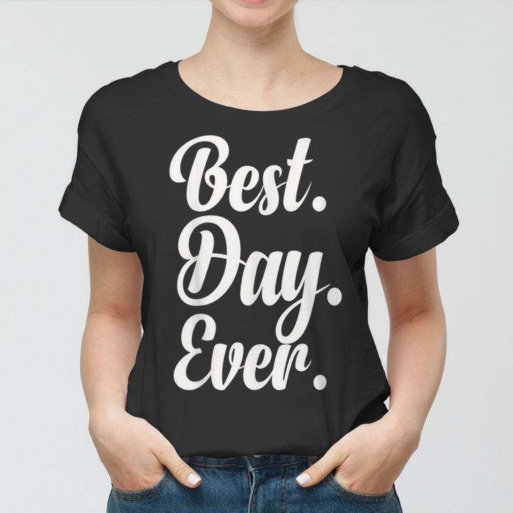 Best Day Ever Gift Funny Party Women T-shirt