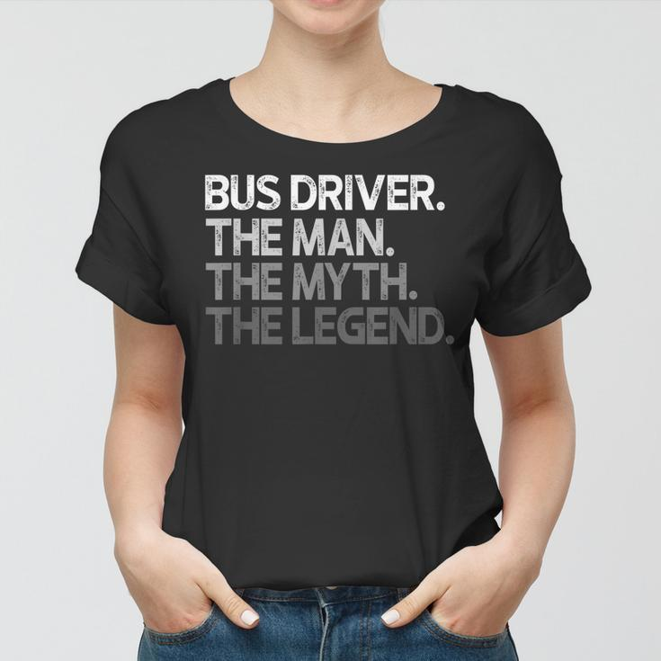 Bus Driver Gift The Man Myth Legend Gift For Mens Women T-shirt