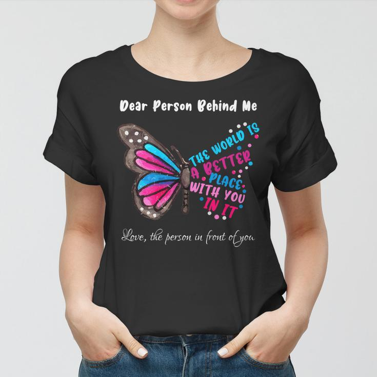 Butterfly Dear Person Behind Me The World Is A Better Place Women T-shirt