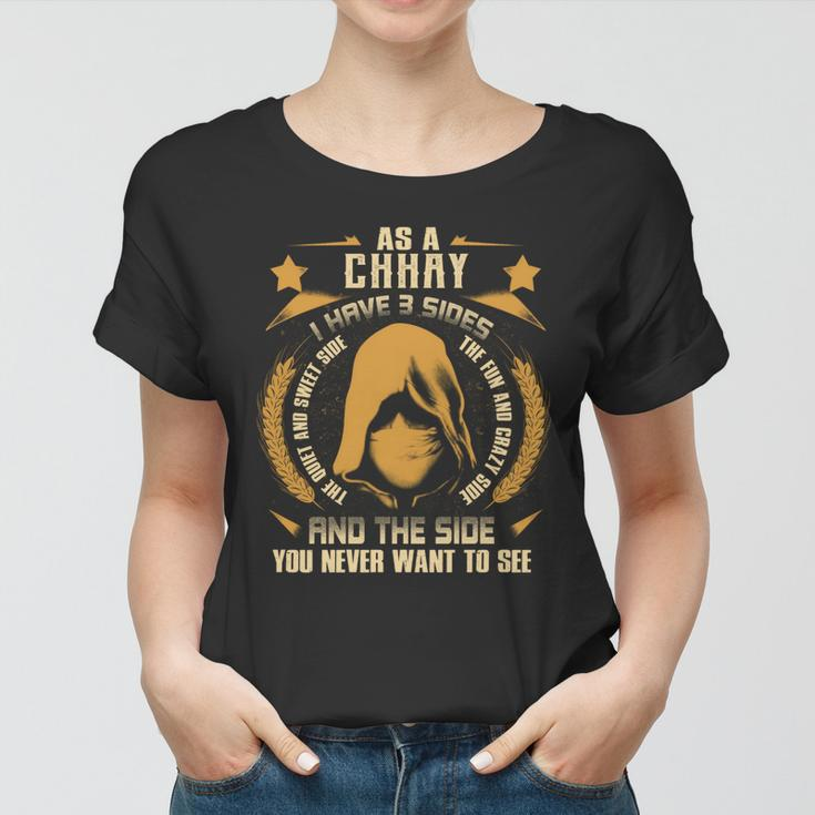 Chhay- I Have 3 Sides You Never Want To See Women T-shirt
