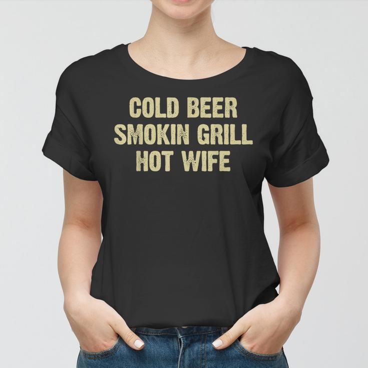Cold Beer Smokin Grill Hot Wife Funny Husband Dad Father Women T-shirt