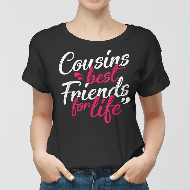 Cousins Best For Life Friends Cousin Sister Brother Family Women T-shirt