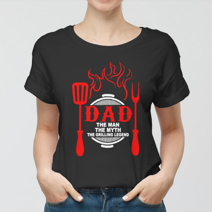 Dad The Man The Myth The Grilling Legend Women T-shirt