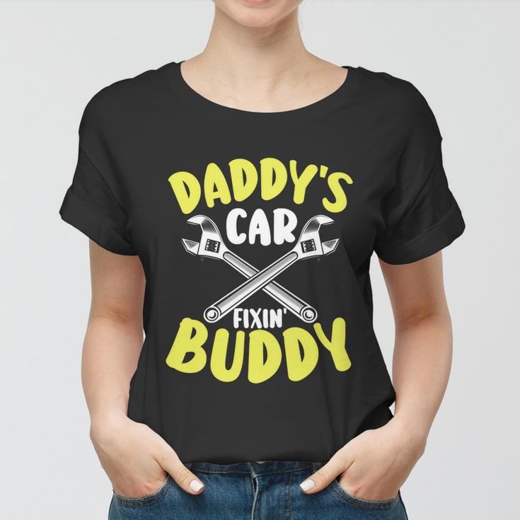 Daddys Car Fixing Buddy Mechanic Car Guy Dad Fathers Day Cool Gift Women T-shirt
