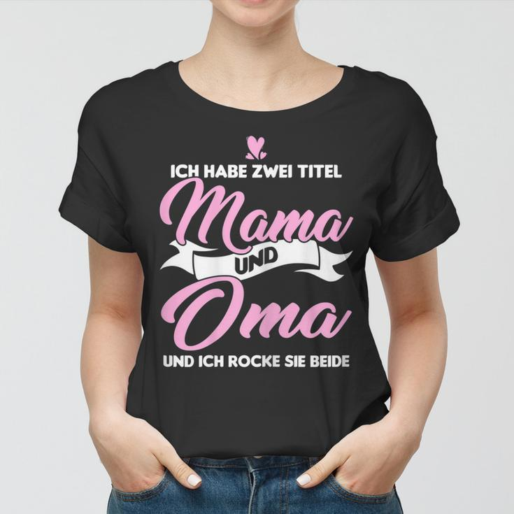 Damen Ich Habe Zwei Titel Mama Und Oma Mama Oma Frauen Tshirt