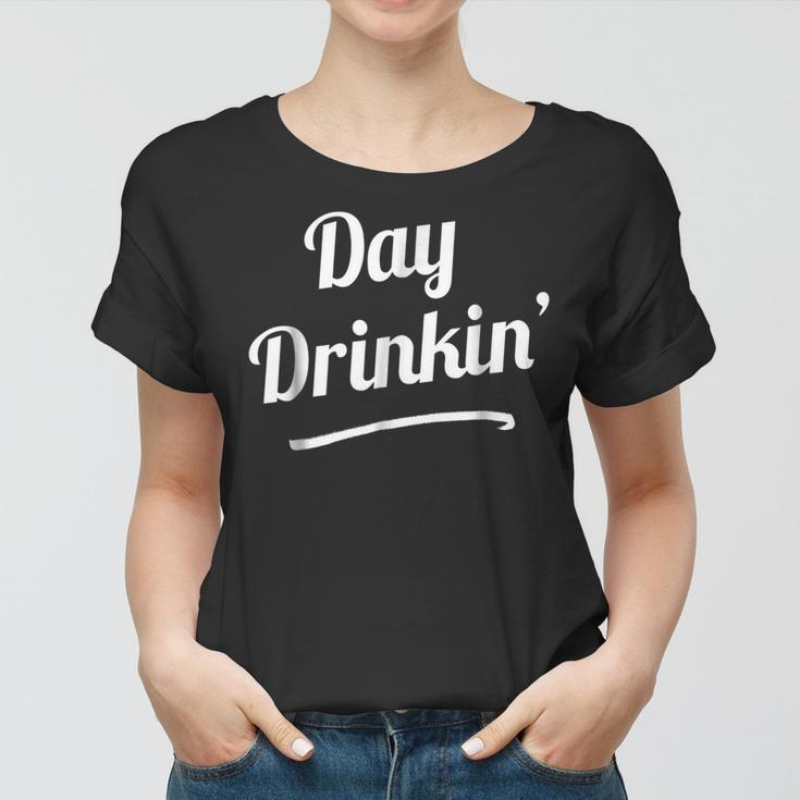 Day Drinkin Drinking Funny Slogan Shirts Women T-shirt
