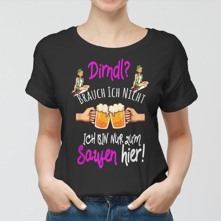 Dirndl Brauch Ich Nicht Bin Nur Zum Saufen Hier Oktoberfest Frauen Tshirt