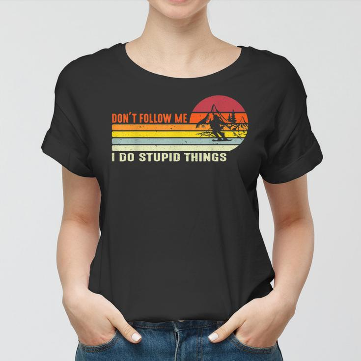 Dont Follow Me I Do Stupid Things Bikers Snowmobile Funny Women T-shirt