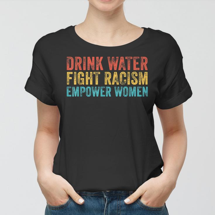 Drink Water Fight Racism Empower Women Vintage Women T-shirt