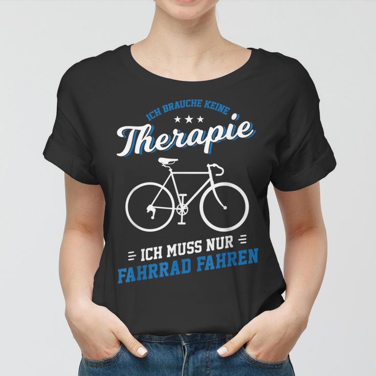 Fahrrad Fahren Therapie Radfahren Radsport Bike Rad Geschenk Frauen Tshirt