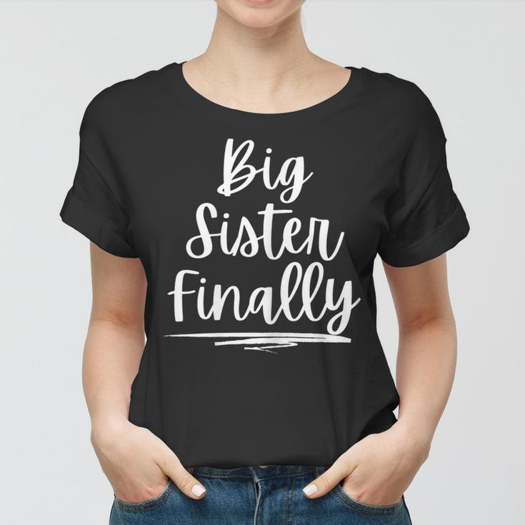 For Girls & New Older Sisters Big Sister Finally Women T-shirt