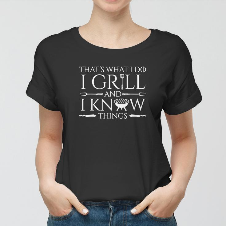 Fun I Grill And Know Things Meat Lover Barbecue Dad Gift Women T-shirt