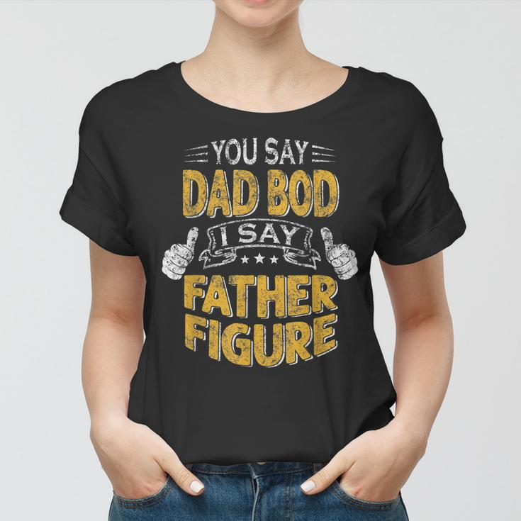 Funny Daddy You Say Dad Bod I Say Father Figure Beer Da Gift For Mens Women T-shirt