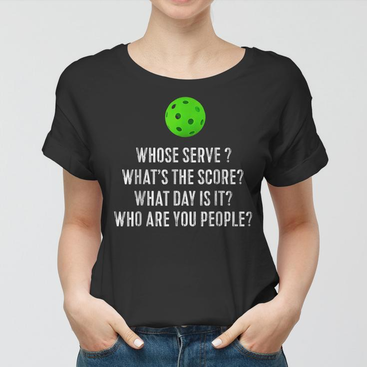 Funny Pickleball Whose Serve Whats The Score Women T-shirt