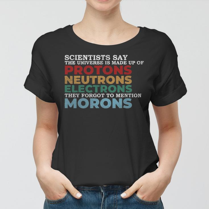 Funny Science Teacher Gift Universe Is Made Up Of Protons Women T-shirt