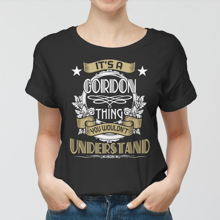 Gordon Thing Wouldnt Understand Family Name Women T-shirt