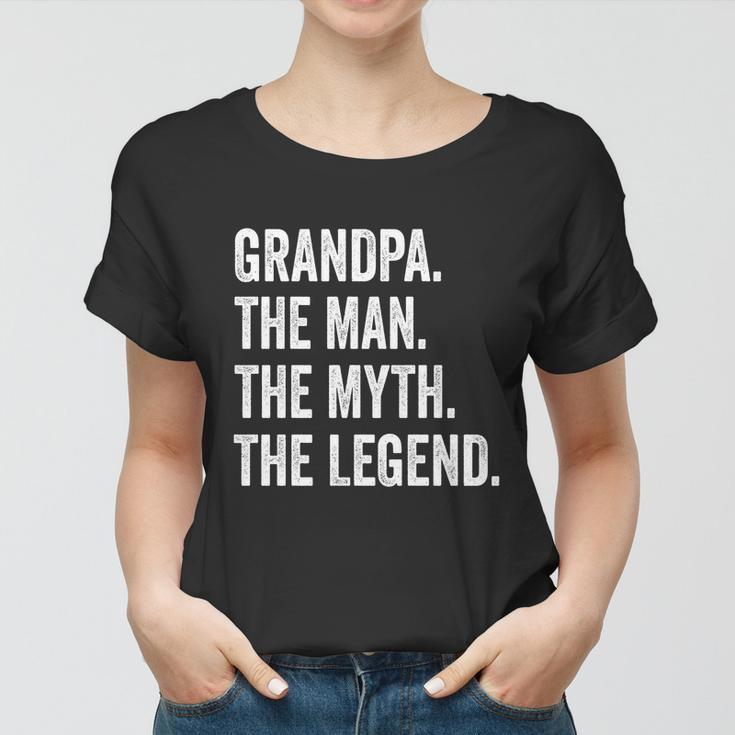 Grandpa The Man The Myth The Legend Funny Gift For Grandfathers Gift Women T-shirt