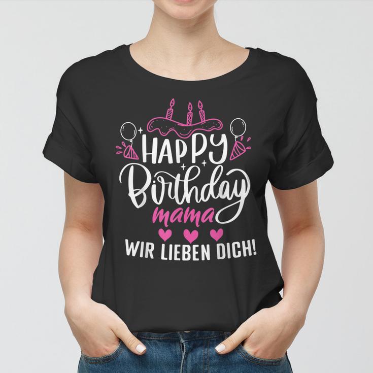 Happy Birthday Mama Wir Lieben Dich Mamas Geburtstags Frauen Tshirt