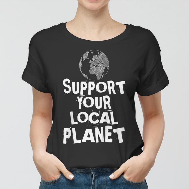 Happy Earth Day Support Your Local Planet Kids Mens Womens Women T-shirt