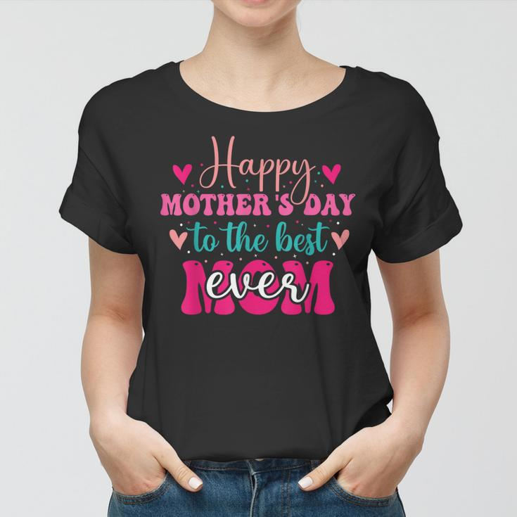 Happy Mothers Day To The Best Mom Ever From Daughter Son Women T-shirt