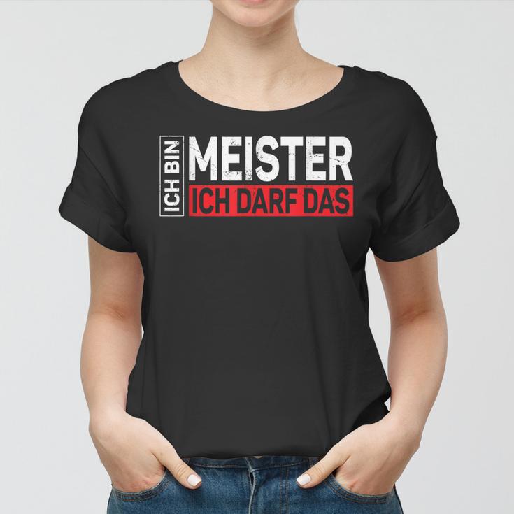 Herren Ich Bin Meister Ich Darf Das Meisterprüfung Geschenk Frauen Tshirt