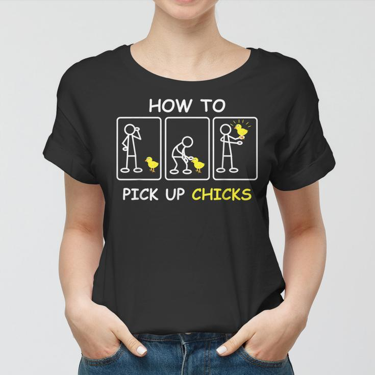 How To Pick Up Chicks Funny Farm Sarcastic Joke Farmer Gifts Women T-shirt