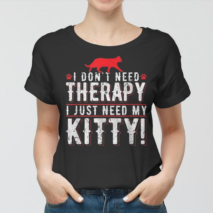 I Dont Need Therapy I Just Need My Kitty Men Women Mom Dad Women T-shirt