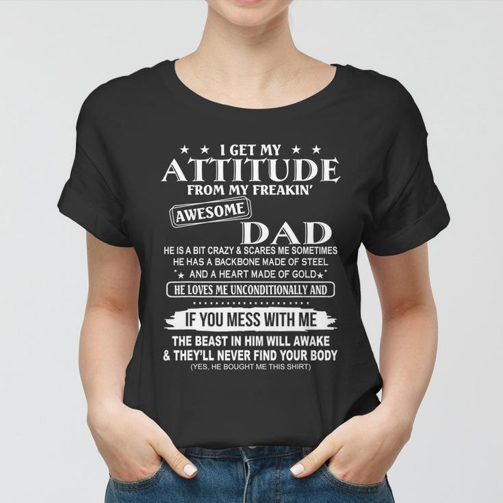 I Get My Attitude From My Freaking Awesome Dad Tshirt Women T-shirt