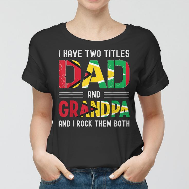 I Have Two Titles Dad And Grandpa Guyanese Men Fathers Day Women T-shirt