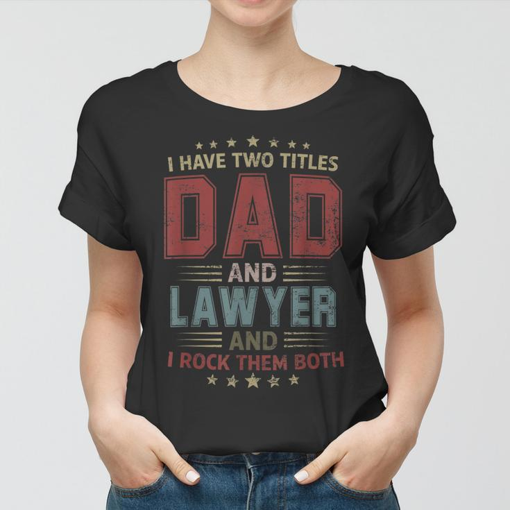 I Have Two Titles Dad And Lawyer Outfit Fathers Day Fun Women T-shirt