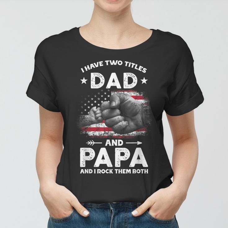 I Have Two Titles Dad And Papa Men Vintage Decor Dad Papa Women T-shirt