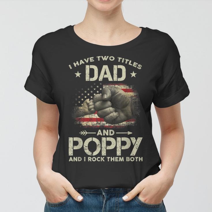 I Have Two Titles Dad And Poppy Men American Flag Grandpa V2 Women T-shirt