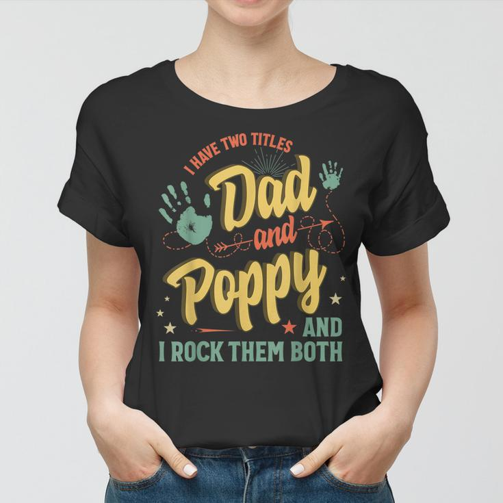 I Have Two Titles Dad And Poppy Men Vintage Decor Grandpa V4 Women T-shirt