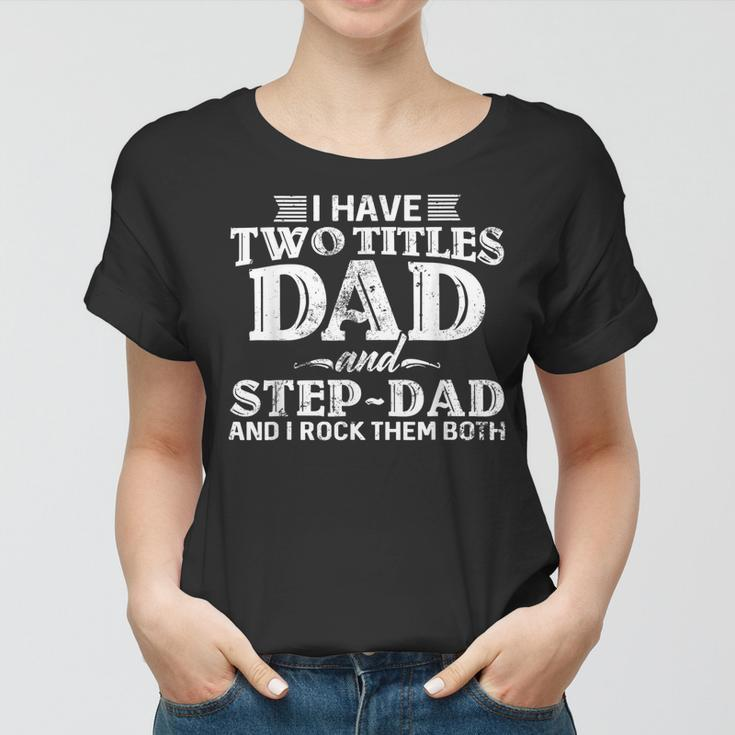 I Have Two Titles Dad & Stepdad Vintage Fathers Day Step Dad Women T-shirt