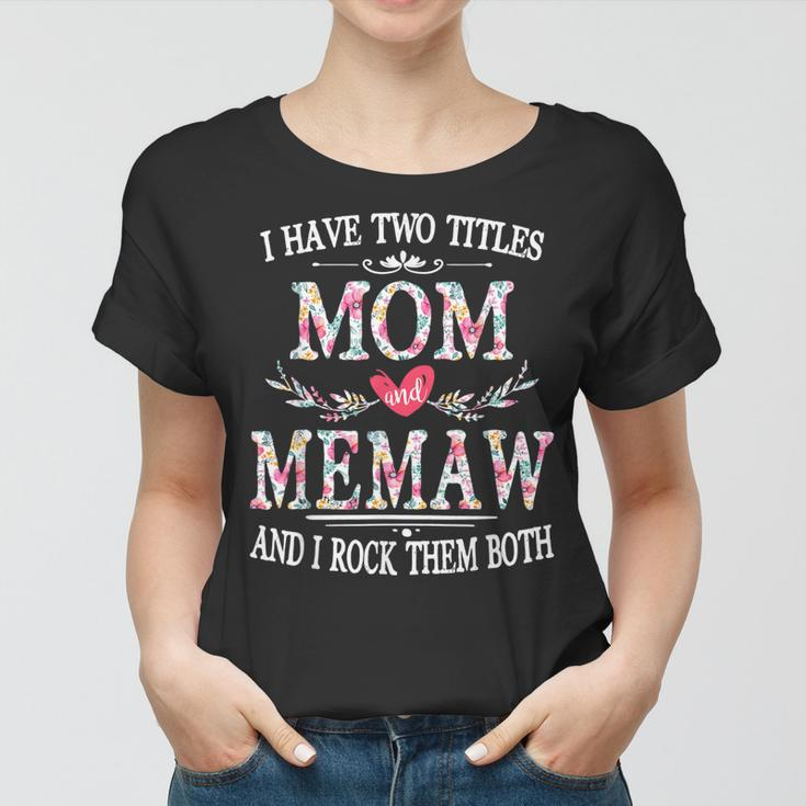 I Have Two Titles Mom And Memaw And I Rock Them Both Gift For Womens Women T-shirt