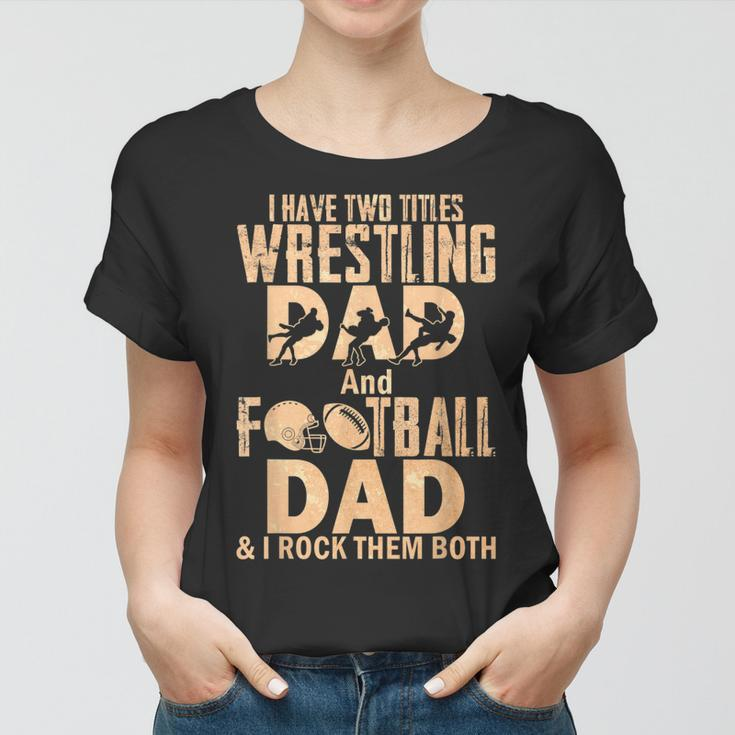 I Have Two Titles Wrestling Dad And Football Dad Women T-shirt