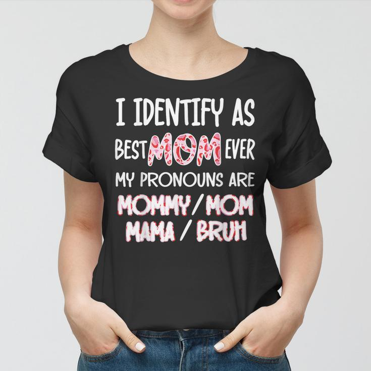I Identify As Best Mom Ever - For Womens Funny Mothers Day Women T-shirt