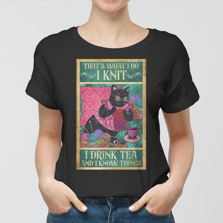 I Knit I Drink Tea & I Know Things Tea Lover Knitting Knit Women T-shirt