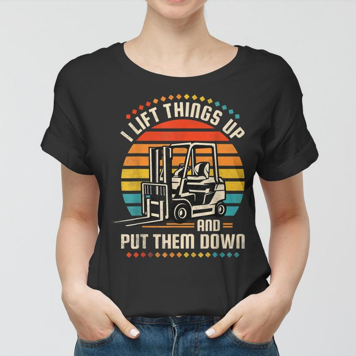 I Lift Things Up And Put Them Down Forklift Operator V2 Women T-shirt