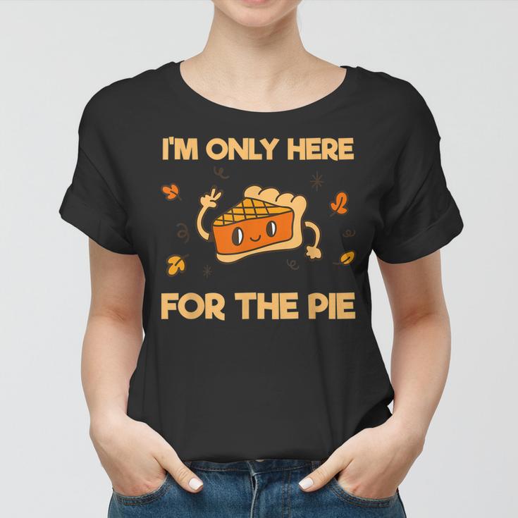 I'm Only Here For The Pie Lustiges Frauen Tshirt für Kuchenfans